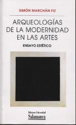 ARQUEOLOGIAS DE LA MODERNIDAD EN LAS ARTES | 9788490129982 | MARCHAN FIZ,SIMON
