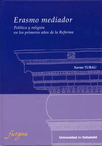 ERASMO MEDIADOR. POLÍTICA Y RELIGIÓN EN LOS PRIMEROS AÑOS DE | 9788484487241 | TUBAU MOREU, XAVIER