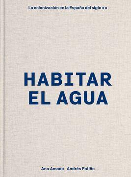 HABITAR EL AGUA | 9788418895692 | AMADO, ANA/PATIÑO, ANDRÉS