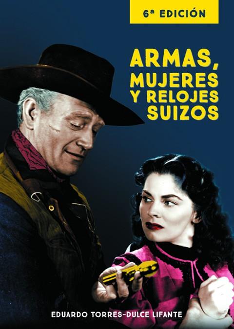 ARMAS MUJERES Y RELOJES SUIZOS 6ªED | 9788415606598 | EDUARDO TORRES-DULCE