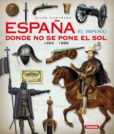 ATLAS ILUSTRADO. ESPAÑA EL IMPERIO DONDE NO SE PONE EL SOL 1492-1898 | 9788467746846 | SÁEZ ABAD, RUBÉN