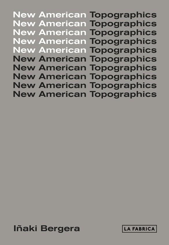 NEW AMERICAN TOPOGRAPHICS | 9788417048440 | BERGERA, IÑAKI