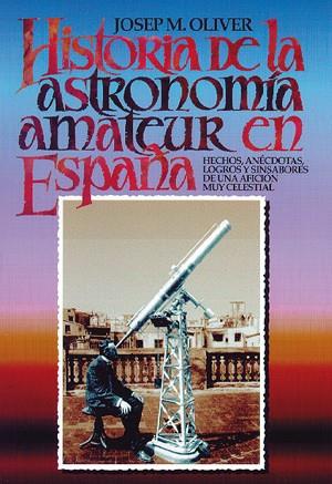 HISTORIA DE LA ASTRONOMÍA AMATEUR EN ESPAÑA | 9788486639846 | OLIVER, JOSEP M.