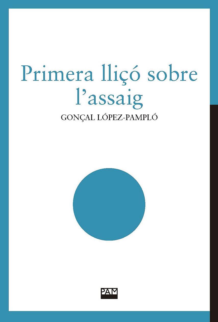 PRIMERA LLIÇÓ SOBRE L'ASSAIG | 9788491912828 | LÓPEZ-PAMPLÓ, GONÇAL