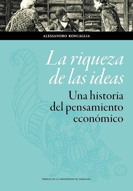 LA RIQUEZA DE LAS IDEAS. UNA HISTORIA DEL PENSAMIENTO ECONÓMICO | 9788417358778 | RONCAGLIA, ALESSANDRO