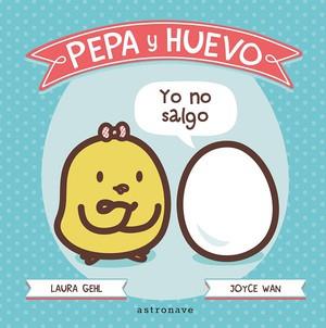 PEPA Y HUEVO. YO NO SALGO | 9788467929591 | LAURA GHEL/JOYCE WAN