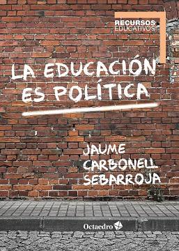 LA EDUCACIÓN ES POLÍTICA | 9788417667030 | CARBONELL SEBARROJA, JAUME