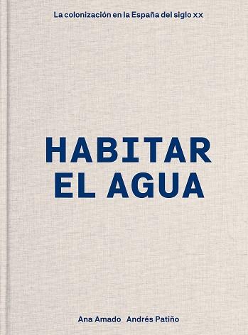 HABITAR EL AGUA | 9788417866167 | AMADO, ANA/PATIÑO, ANDRÉS
