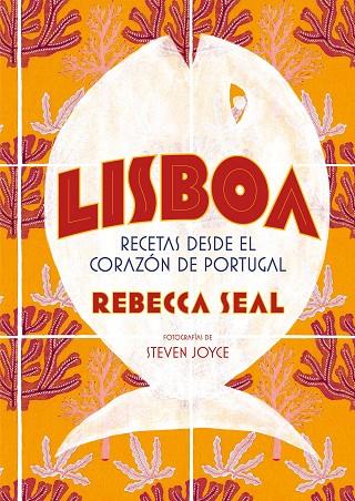 LISBOA. RECETAS DESDE EL CORAZÓN DE PORTUGAL | 9788416890545 | SEAL, REBECCA/JOYCE, STEVEN
