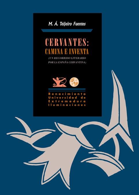 CERVANTES: CAMINA E INVENTA | 9788484728696 | TEIJEIRO FUENTES, MIGUEL ÁNGEL