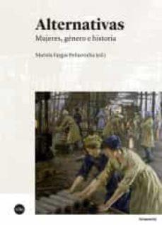 ALTERNATIVAS. MUJERES, GÉNERO E HISTORIA | 9788491684114 | FARGAS PEÑARROCHA, MARIELA  (ED.)