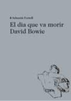 EL DIA QUE VA MORIR DAVID BOWIE | 9788494524943 | PORTELL, SEBASTIÀ