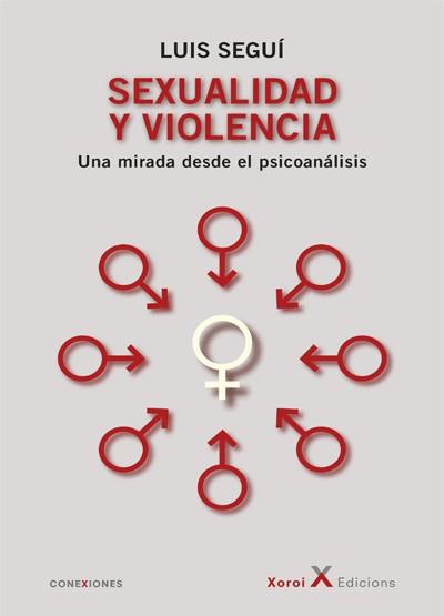 SEXUALIDAD Y VIOLENCIA. UNA MIRADA DESDE EL PSICOANÁLISIS | 9788412337242 | SEGUI, LUIS
