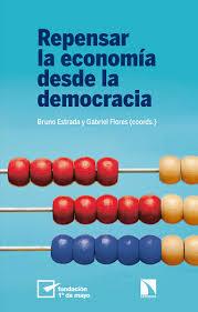 REPENSAR LA ECONOMÍA DESDE LA DEMOCRACIA | 9788490979259 | ESTRADA LÓPEZ, BRUNO/FLORES SÁNCHEZ, GABRIEL