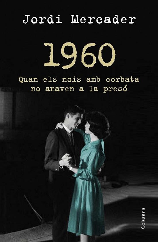 1960: QUAN ELS NOIS AMB CORBATA NO ANAVEN A LA PRESÓ | 9788466418157 | MERCADER