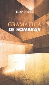 GRAMÁTICA DE SOMBRAS | 9788483594520 | ELENA TORRES