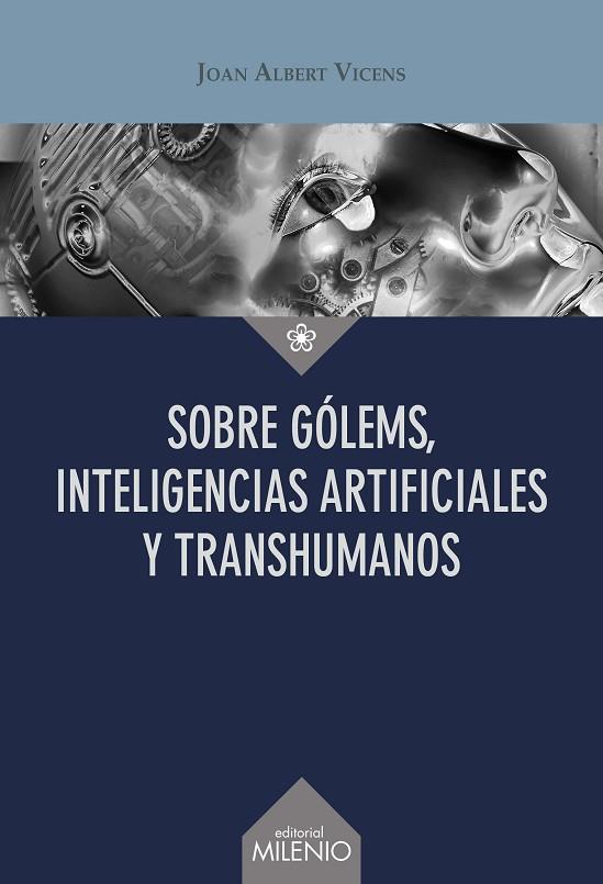 SOBRE GÓLEMS, INTELIGENCIAS ARTIFICIALES Y TRANSHUMANOS | 9788419884572 | VICENS FOLGUEIRA, JOAN ALBERT