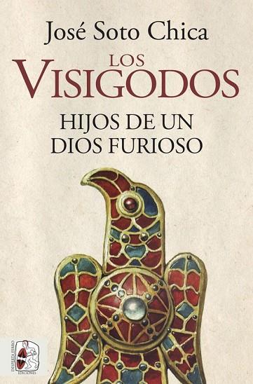 LOS VISIGODOS. HIJOS DE UN DIOS FURIOSO | 9788412079890 | SOTO CHICA, JOSÉ