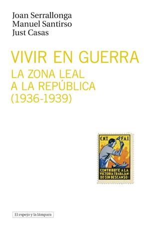 VIVIR EN GUERRA: LA ZONA LEAL A LA REPÚBLICA (1936-1939) | 9788493969554 | JOAN, SERRALLONGA (ET. AL.)