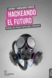 HACKEANDO EL FUTURO: ESTÉTICA DE CHOQUE, TEORÍA PULP Y CIBERPUNK | 9788412317060 | KROKER,  ARTHUR Y MARILOUIS