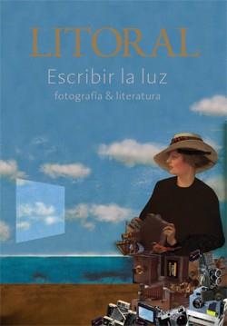 LITORAL 250: ESCRIBIR LA LUZ / FOTOGRAFÍA Y LITERATURA | 9999900003116 | VV. AA.