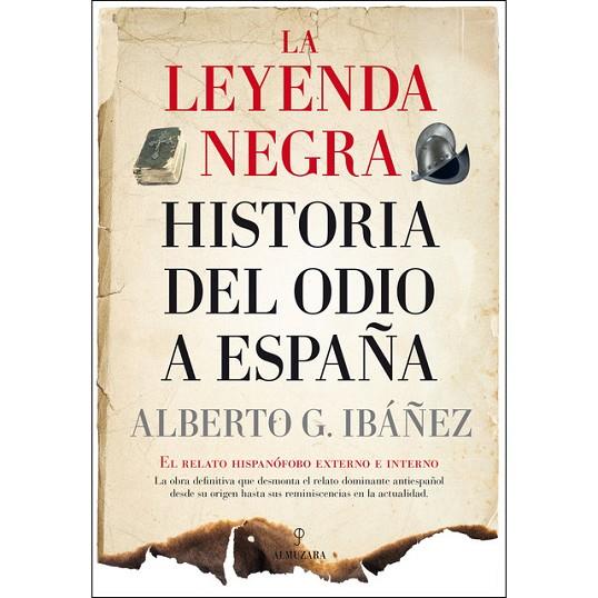 LEYENDA NEGRA: LA HISTORIA DEL ODIO A ESPAÑA, | 9788417418281 | ALBERTO G. IBÁÑEZ