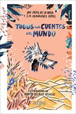 TODOS LOS CUENTOS DEL MUNDO | 9788416601837 | SÁINZ DE LA MAZA, ARO/HERNÁNDEZ RIPOLL, J. M.