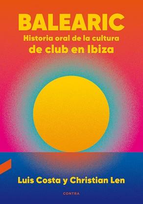 BALEARIC: HISTORIA ORAL DE LA CULTURA DE CLUB EN IBIZA | 9788418282270 | COSTA PLANS, LUIS/LEN ROSAL, CHRISTIAN