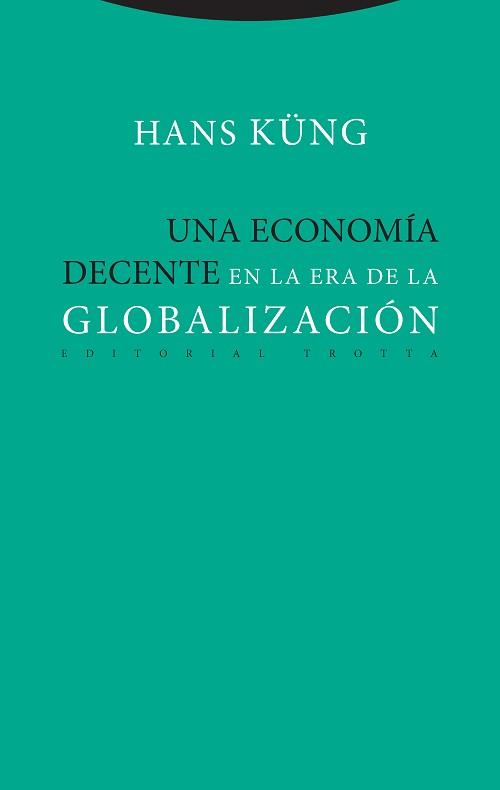 UNA ECONOMÍA DECENTE EN LA ERA DE LA GLOBALIZACIÓN | 9788498797886 | KÜNG, HANS