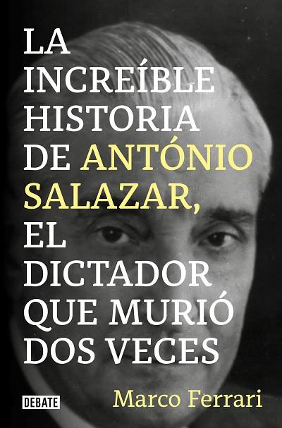 LA INCREÍBLE HISTORIA DE ANTÓNIO SALAZAR, EL DICTADOR QUE MURIÓ DOS VECES. | 9788418619083 | FERRARI, MARCO