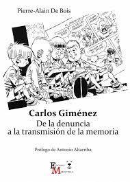 CARLOS GIMÉNEZ. DE LA DENUNCIA A LA TRANSMISIÓN DE LA MEMORIA | 9788409217397 | DE BOIS, PIERRE-ALAIN