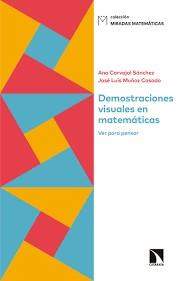DEMOSTRACIONES VISUALES EN MATEMÁTICAS | 9788490977149 | SÁNCHEZ, ANA CARVAJAL/MUÑOZ CASADO, JOSÉ LUIS