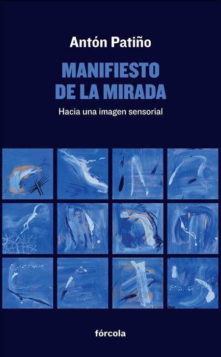 MANIFIESTO DE LA MIRADA | 9788416247233 | PATIÑO PÉREZ (1957-), ANTÓN