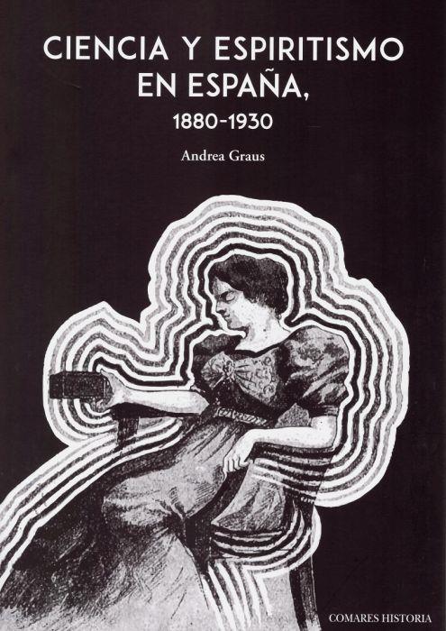 CIENCIA Y ESPIRITISMO EN ESPAÑA (1880-1930) | 9788490458983 | GRAUS FERRER, ANDREA