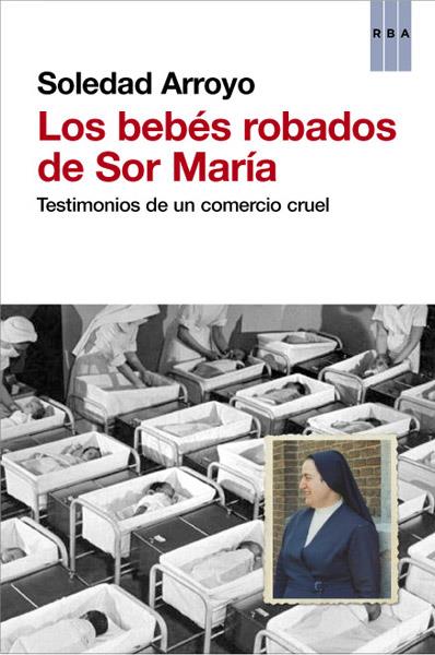 LOS BEBÉS ROBADOS DE SOR MARÍA | 9788490066027 | ARROYO , SOLEDAD
