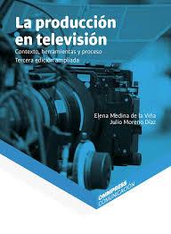 LA PRODUCCIÓN EN TELEVISIÓN.  | 9788417387051 | MEDINA DE LA VIÑA, ELENA / MORENO DÍAZ, JULIO
