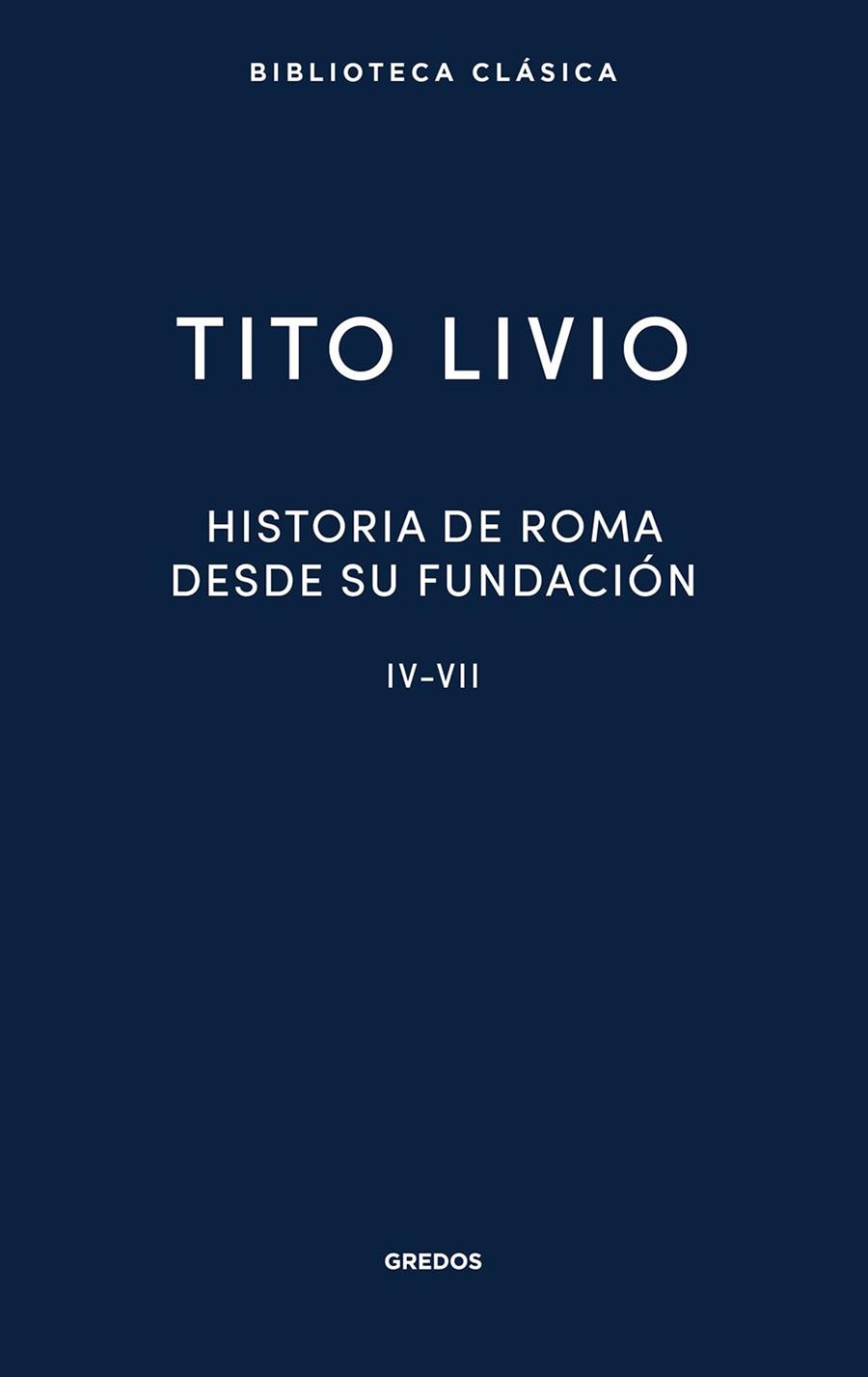 HISTORIA DE ROMA DESDE SU FUNDACIÓN IV-VII | 9788424940584 | LIVIO, TITO