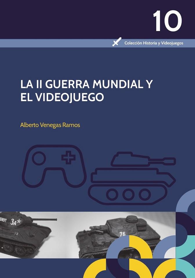 LA II GUERRA MUNDIAL Y EL VIDEOJUEGO | 9788491271321 | VENEGAS RAMOS, ALBERTO