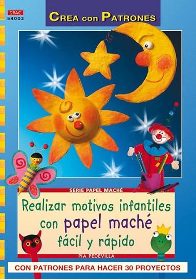 SERIE PAPEL MACHÉ Nº 3. REALIZAR MOTIVOS INFANTILES CON PAPE | 9788498741087 | PEDEVILLA, PIA
