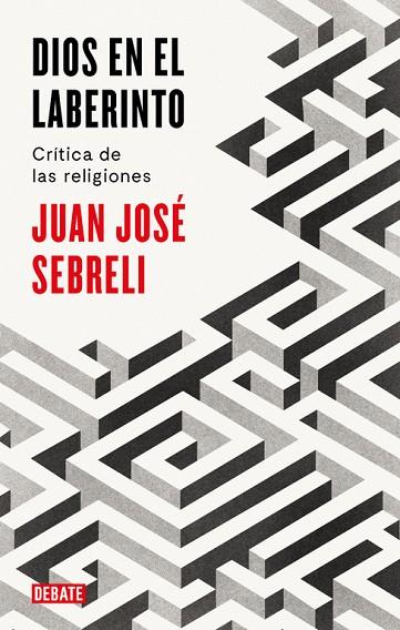 DIOS EN EL LABERINTO | 9788499928296 | JUAN JOSé SEBRELI