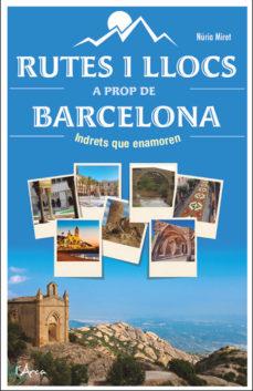 RUTES I LLOCS A PROP DE BARCELONA | 9788494836497 | MIRET I ANTOLÍ, NÚRIA