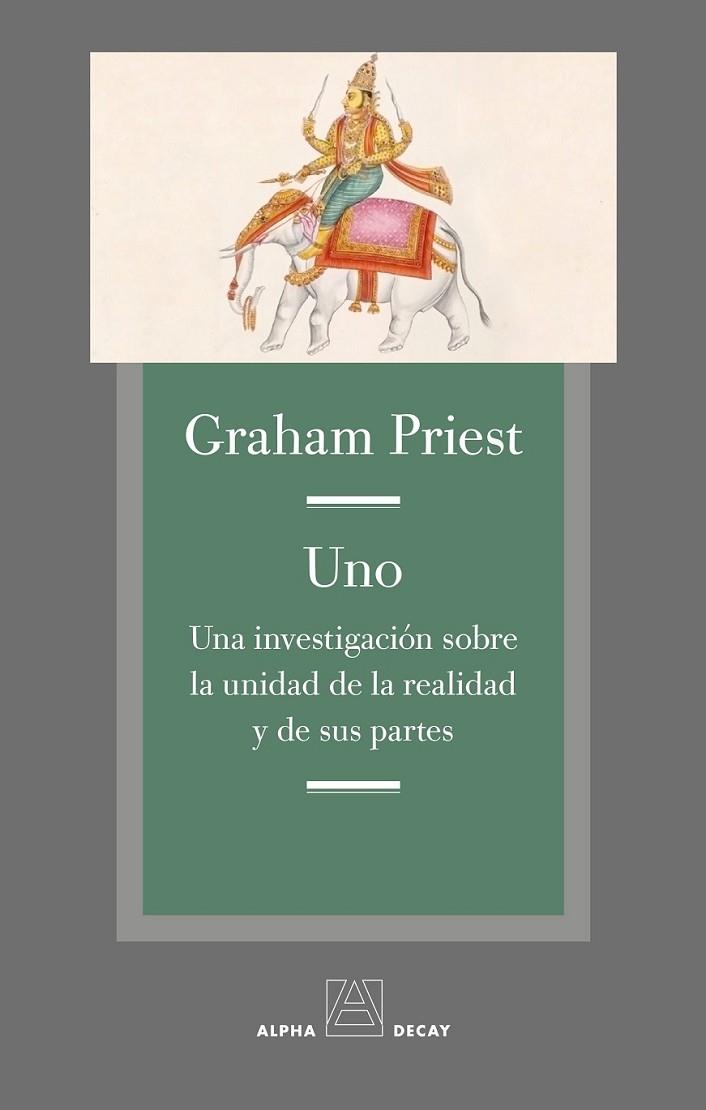 UNO UNA INVESTIGACION SOBRE LA UNIDAD DE LA REALID | 9788494489617 | PRIEST, GRAHAM