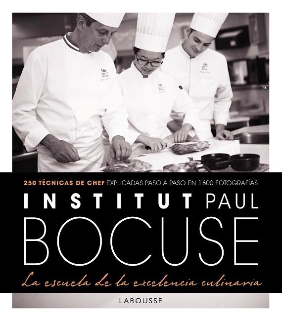 INSTITUT PAUL BOCUSE. LA ESCUELA DE LA EXCELENCIA CULINARIA | 9788416984220 | LAROUSSE EDITORIAL
