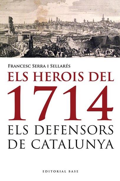 ELS HEROIS DEL 1714 | 9788415711223 | Serra i Sellarés, Francesc