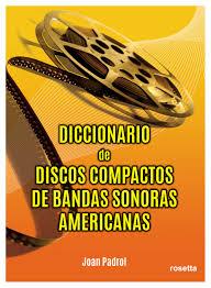 DICCIONARIO DE DISCOS COMPACTOS DE BANDAS SONORAS AMERICANAS | 9788494865558 | PADROL ESCOLIES, JOAN