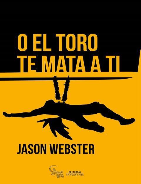 O EL TORO TE MATA A TI | 9788416900183 | WEBSTER, JASON