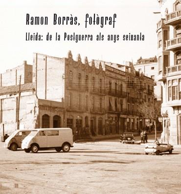 RAMON BORRÀS, FOTÒGRAF: LLEIDA, DE LA POSTGUERRA ALS ANYS SA | 9788484096337 | BORRÀS