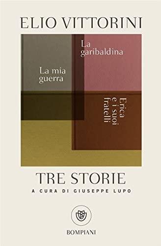 TRE STORIE: LA MIA GUERRA / ERICA E I SUOI FRATELLI / LA GARIBALDINA | 9788845284106 | VITTORINI, ELIO