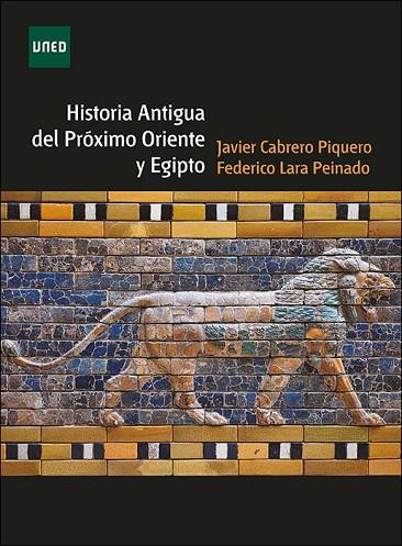 HISTORIA ANTIGUA DEL PRÓXIMO ORIENTE Y EGIPTO | 9788436277050 | CABRERO PIQUERO, JAVIER/LARA PEINADO, FEDERICO