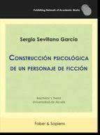 CONSTRUCCIÓN PSICOLÓGICA DE UN PERSONAJE DE FICCIÓN | 9788412355796 | SEVILLANO GARCÍA, SERGIO